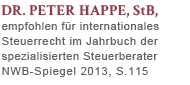 Dr. Peter Happe, StB, empfohlen für internationales Steuerrecht im Jahrbuch der spezialisierten Steuerberater NWB-Spiegel 2013, S.115
